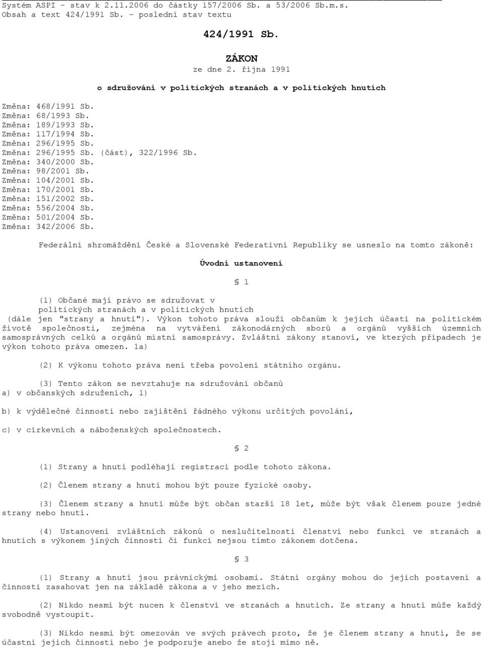 Změna: 340/2000 Sb. Změna: 98/2001 Sb. Změna: 104/2001 Sb. Změna: 170/2001 Sb. Změna: 151/2002 Sb. Změna: 556/2004 Sb. Změna: 501/2004 Sb. Změna: 342/2006 Sb.