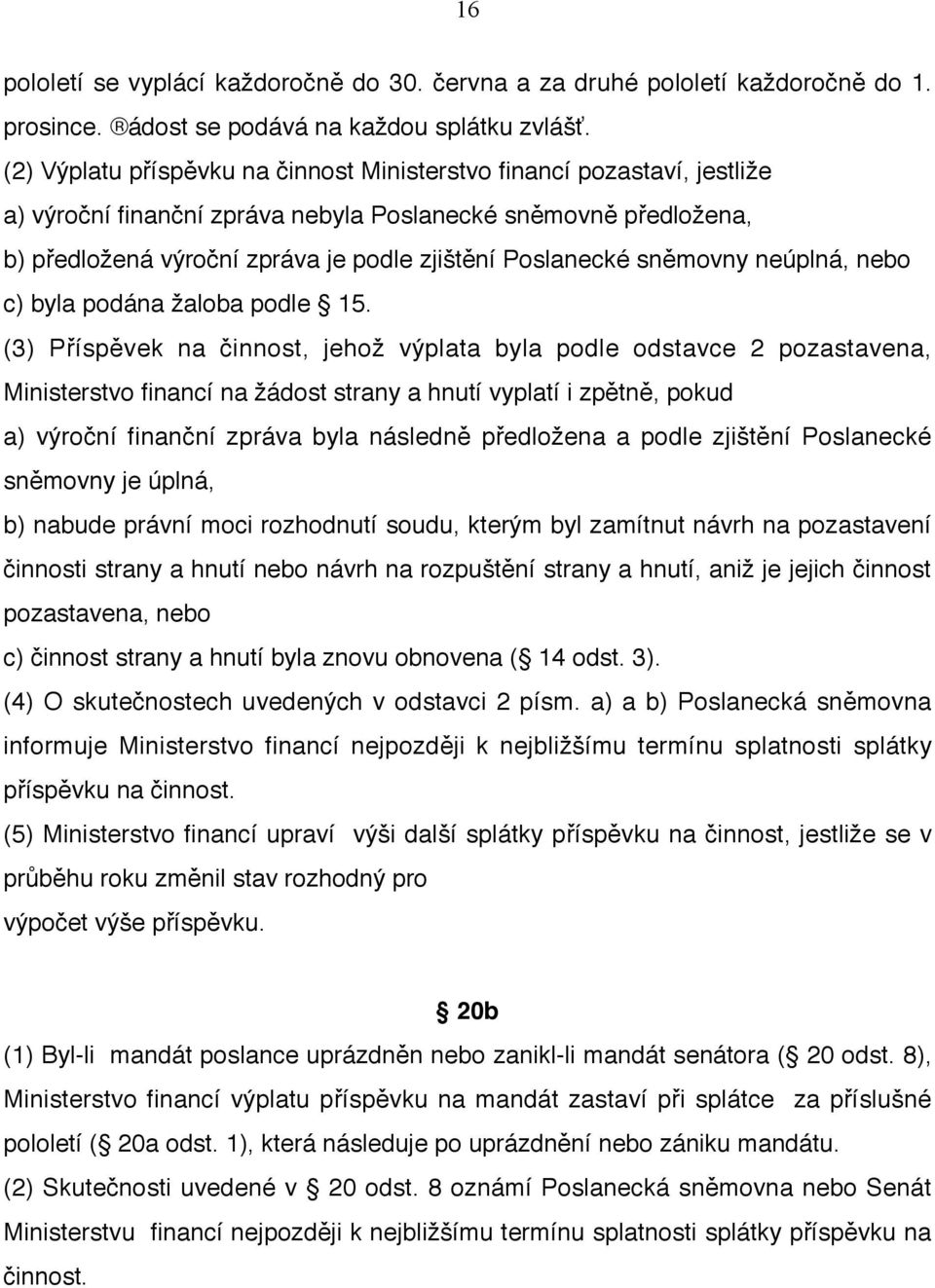 sněmovny neúplná, nebo c) byla podána žaloba podle 15.