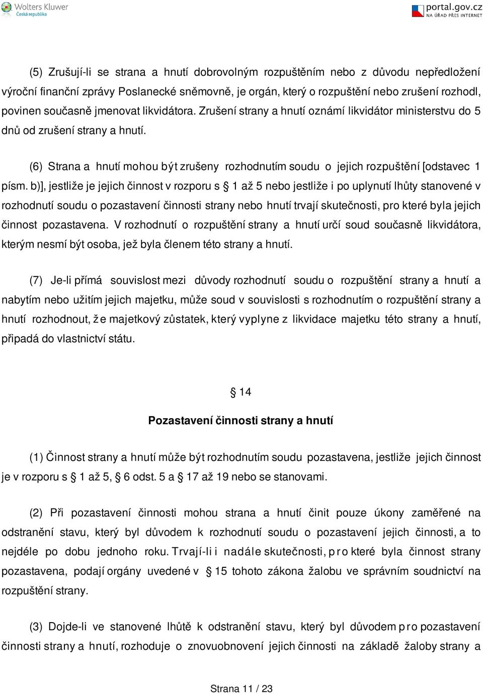 (6) Strana a hnutí mohou být zrušeny rozhodnutím soudu o jejich rozpuštění [odstavec 1 písm.