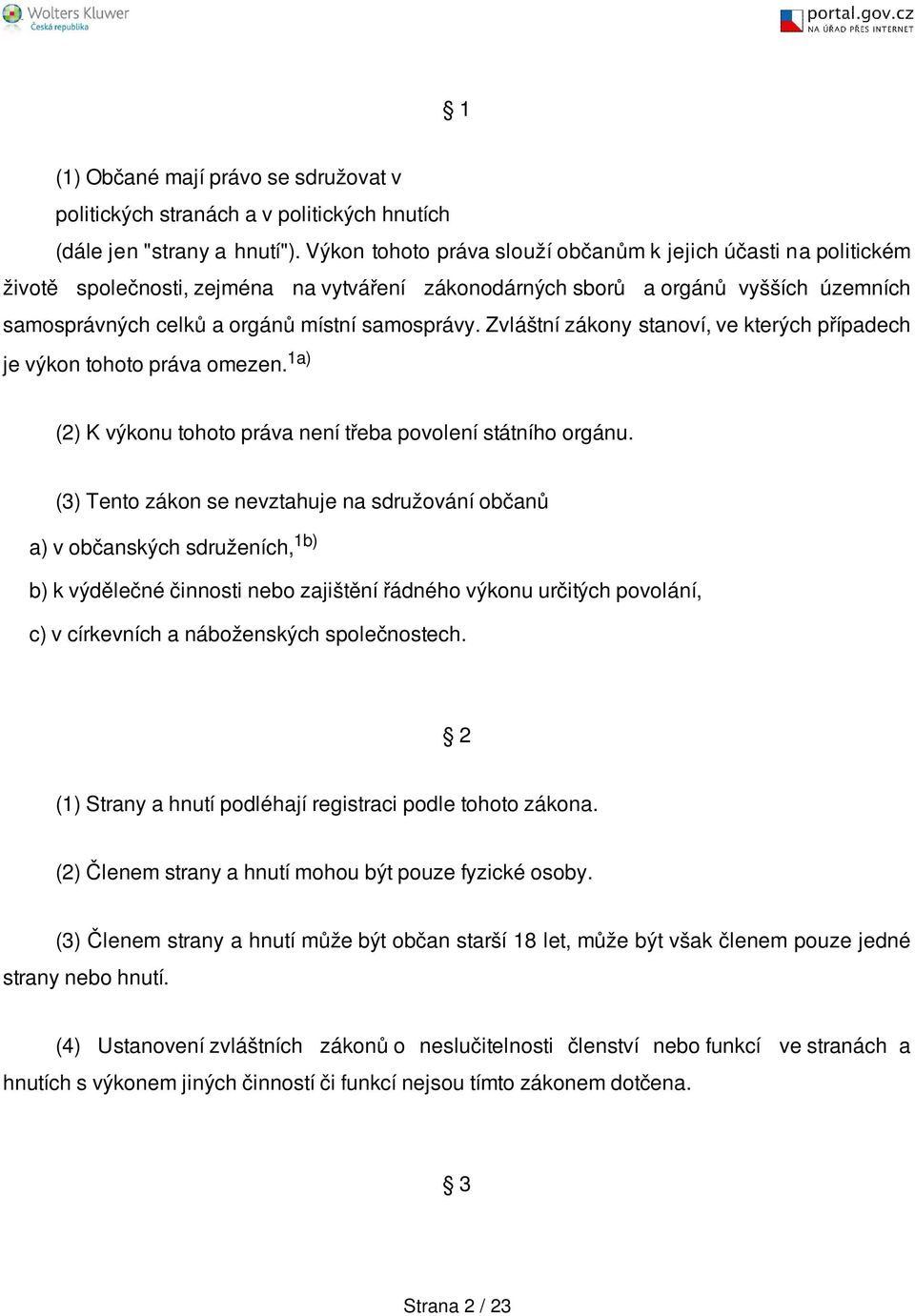 Zvláštní zákony stanoví, ve kterých případech je výkon tohoto práva omezen. 1a) (2) K výkonu tohoto práva není třeba povolení státního orgánu.