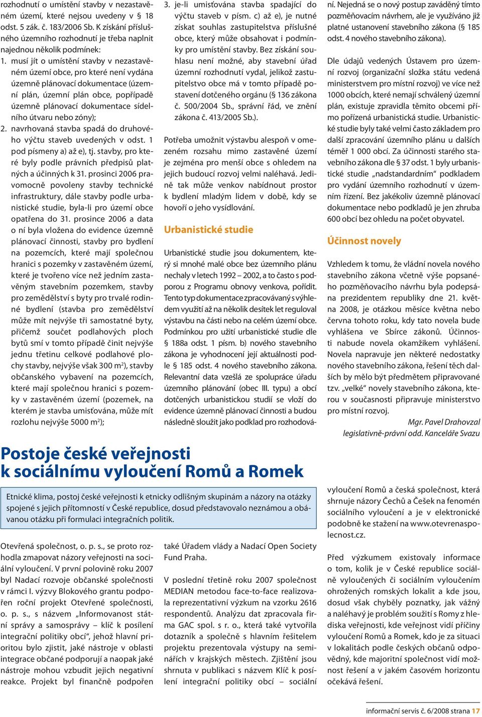 zóny); 2. navrhovaná stavba spadá do druhového výčtu staveb uvedených v odst. 1 pod písmeny a) až e), tj. stavby, pro které byly podle právních předpisů platných a účinných k 31.