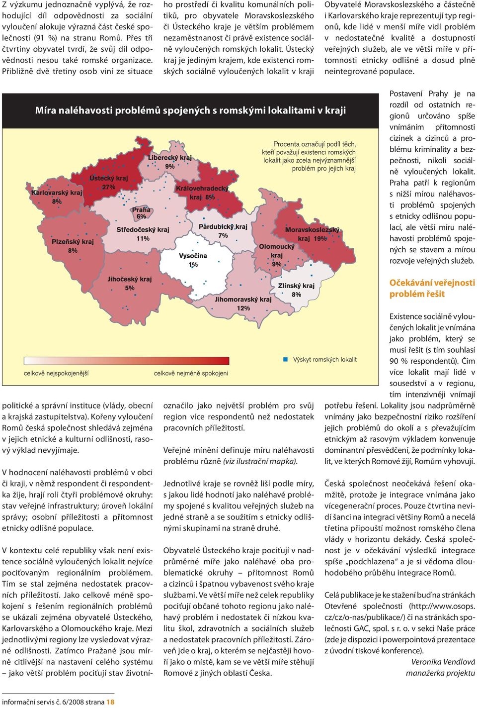 Přibližně dvě třetiny osob viní ze situace V kontextu celé republiky však není existence sociálně vyloučených lokalit nejvíce pociťovaným regionálním problémem.