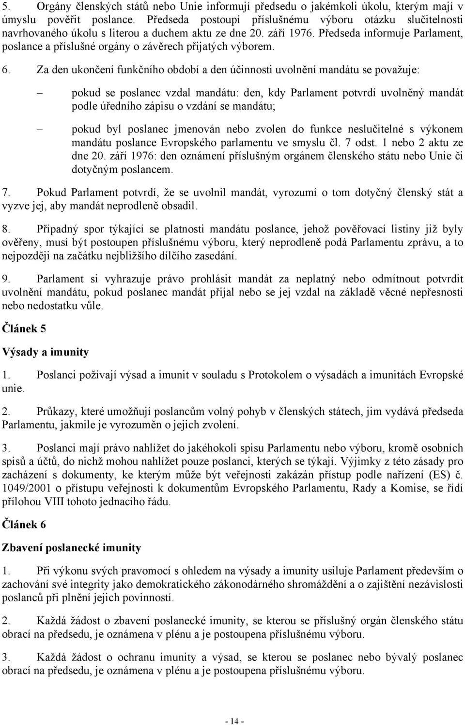 Předseda informuje Parlament, poslance a příslušné orgány o závěrech přijatých výborem. 6.