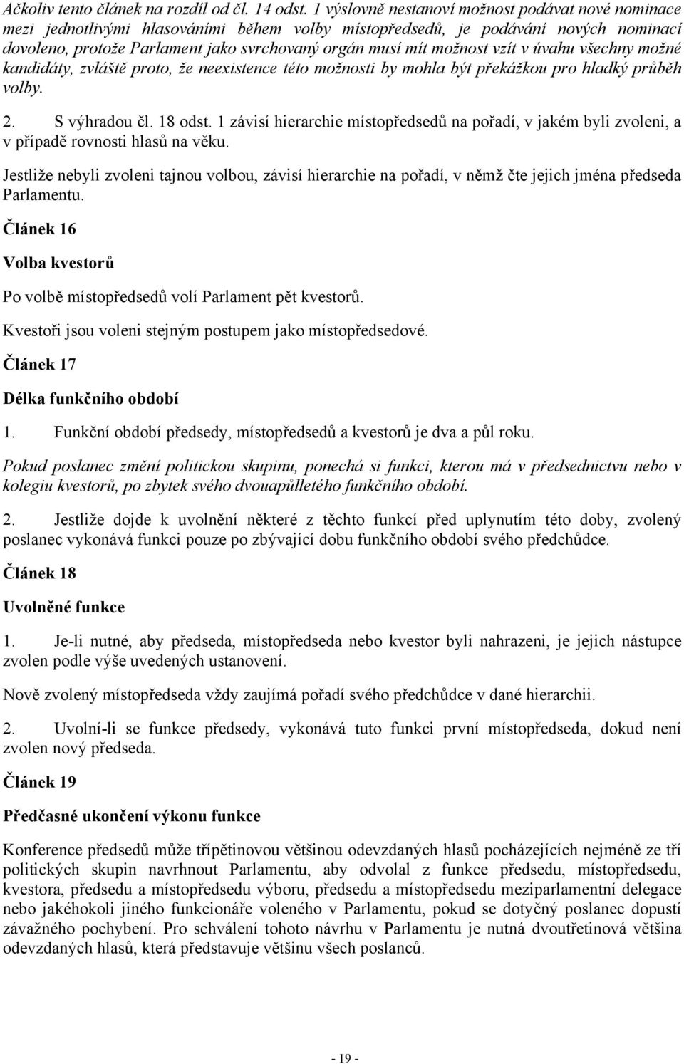možnost vzít v úvahu všechny možné kandidáty, zvláště proto, že neexistence této možnosti by mohla být překážkou pro hladký průběh volby. 2. S výhradou čl. 18 odst.