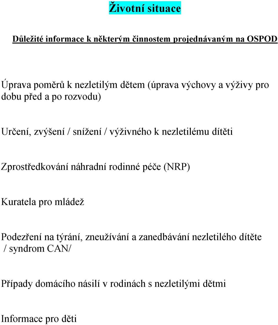 dítěti Zprostředkování náhradní rodinné péče (NRP) Kuratela pro mládež Podezření na týrání, zneužívání a