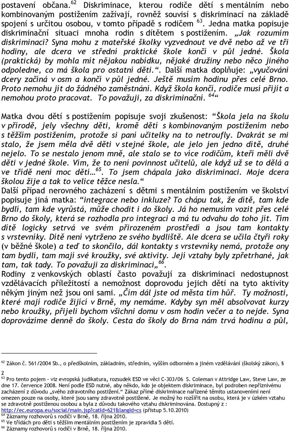 Jedna matka popisuje diskriminační situaci mnoha rodin s dítětem s postižením. Jak rozumím diskriminaci?