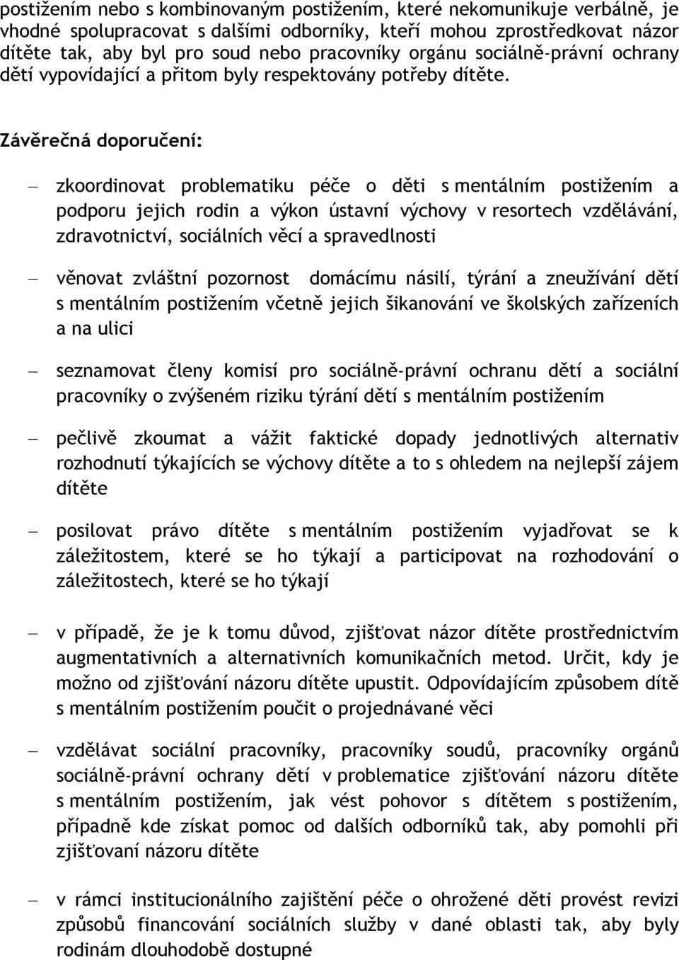 Závěrečná doporučení: zkoordinovat problematiku péče o děti s mentálním postižením a podporu jejich rodin a výkon ústavní výchovy v resortech vzdělávání, zdravotnictví, sociálních věcí a