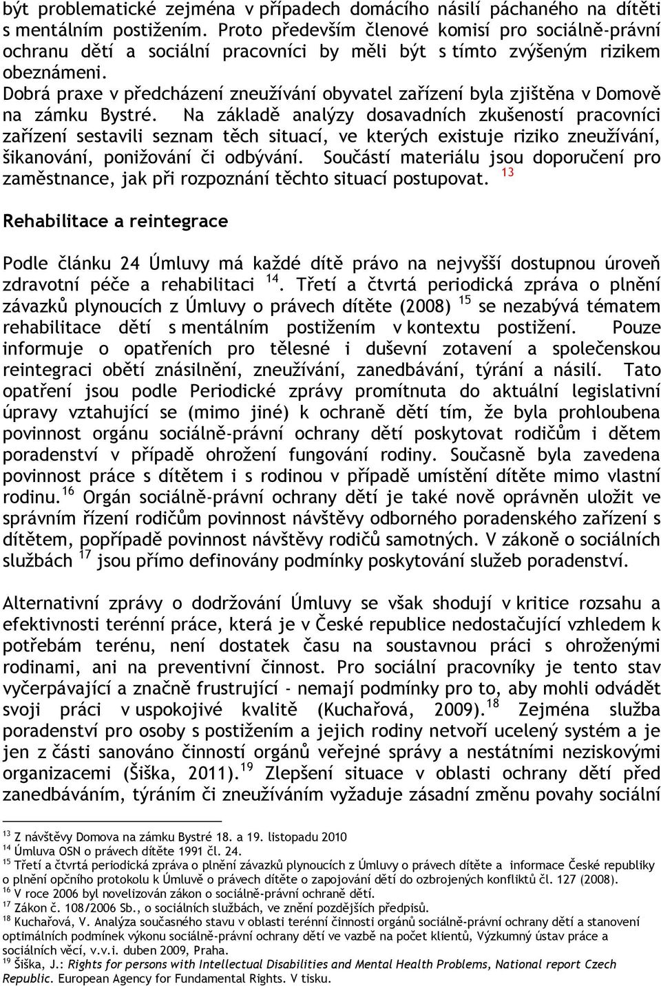 Dobrá praxe v předcházení zneužívání obyvatel zařízení byla zjištěna v Domově na zámku Bystré.