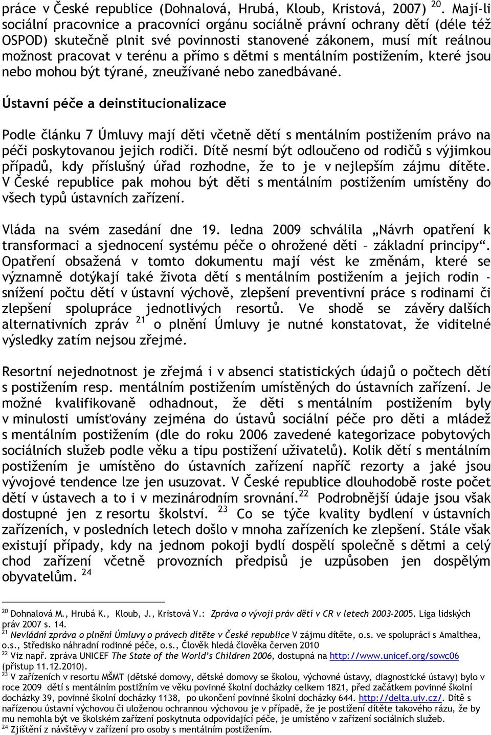 dětmi s mentálním postižením, které jsou nebo mohou být týrané, zneužívané nebo zanedbávané.