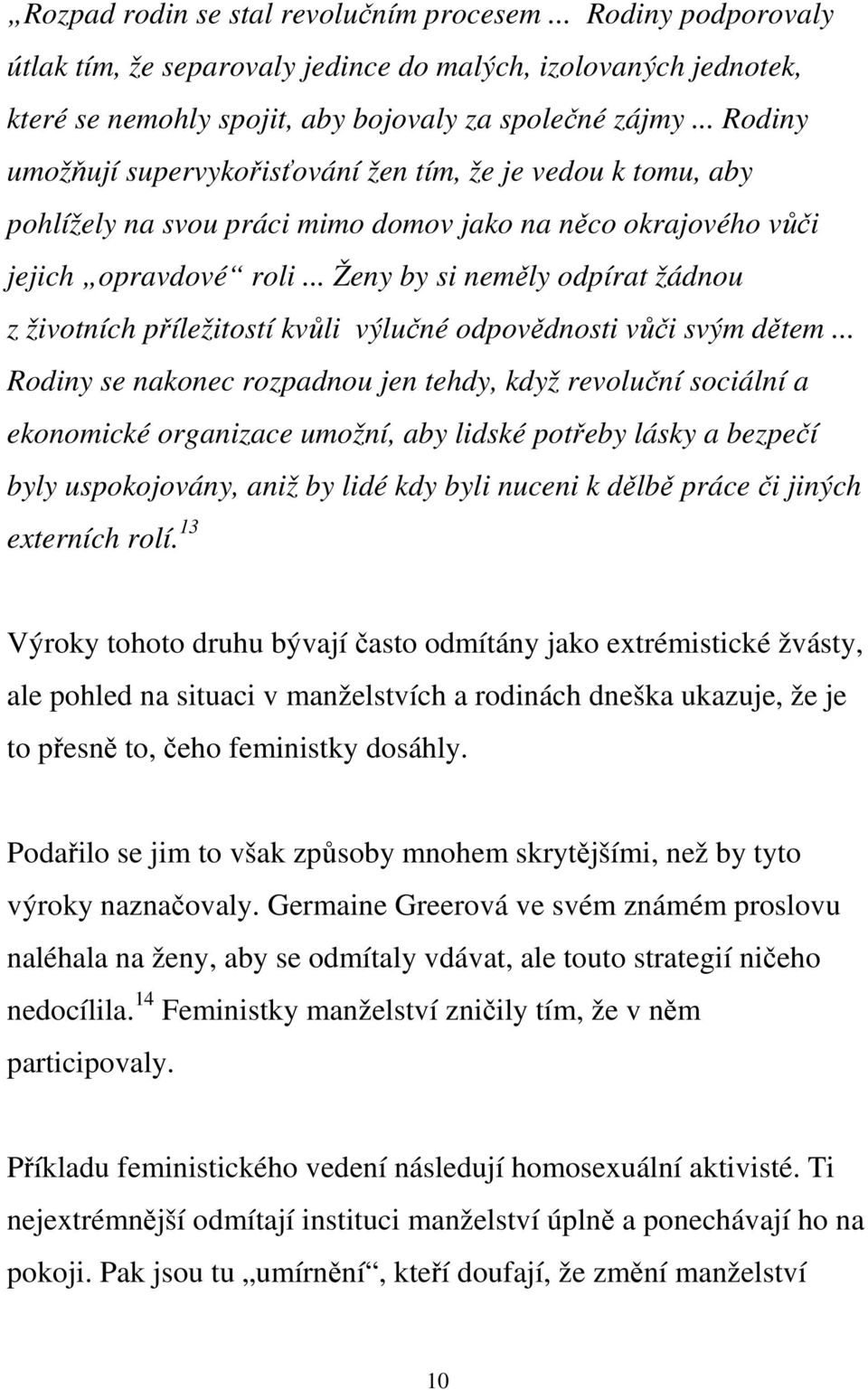 .. Ženy by si neměly odpírat žádnou z životních příležitostí kvůli výlučné odpovědnosti vůči svým dětem.