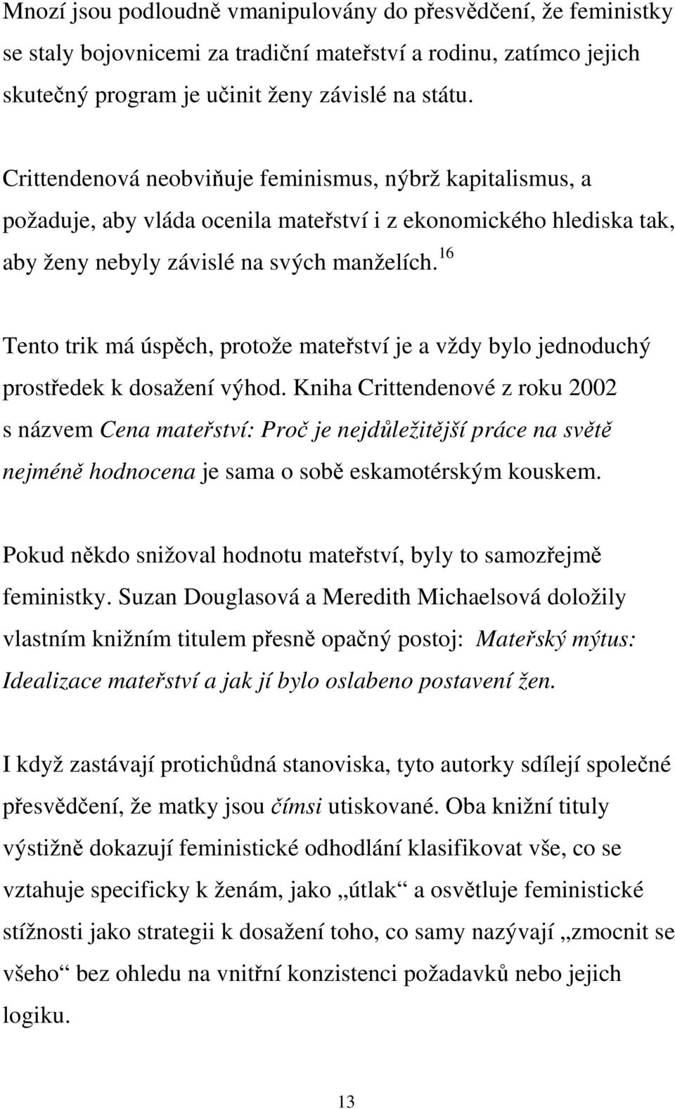 16 Tento trik má úspěch, protože mateřství je a vždy bylo jednoduchý prostředek k dosažení výhod.