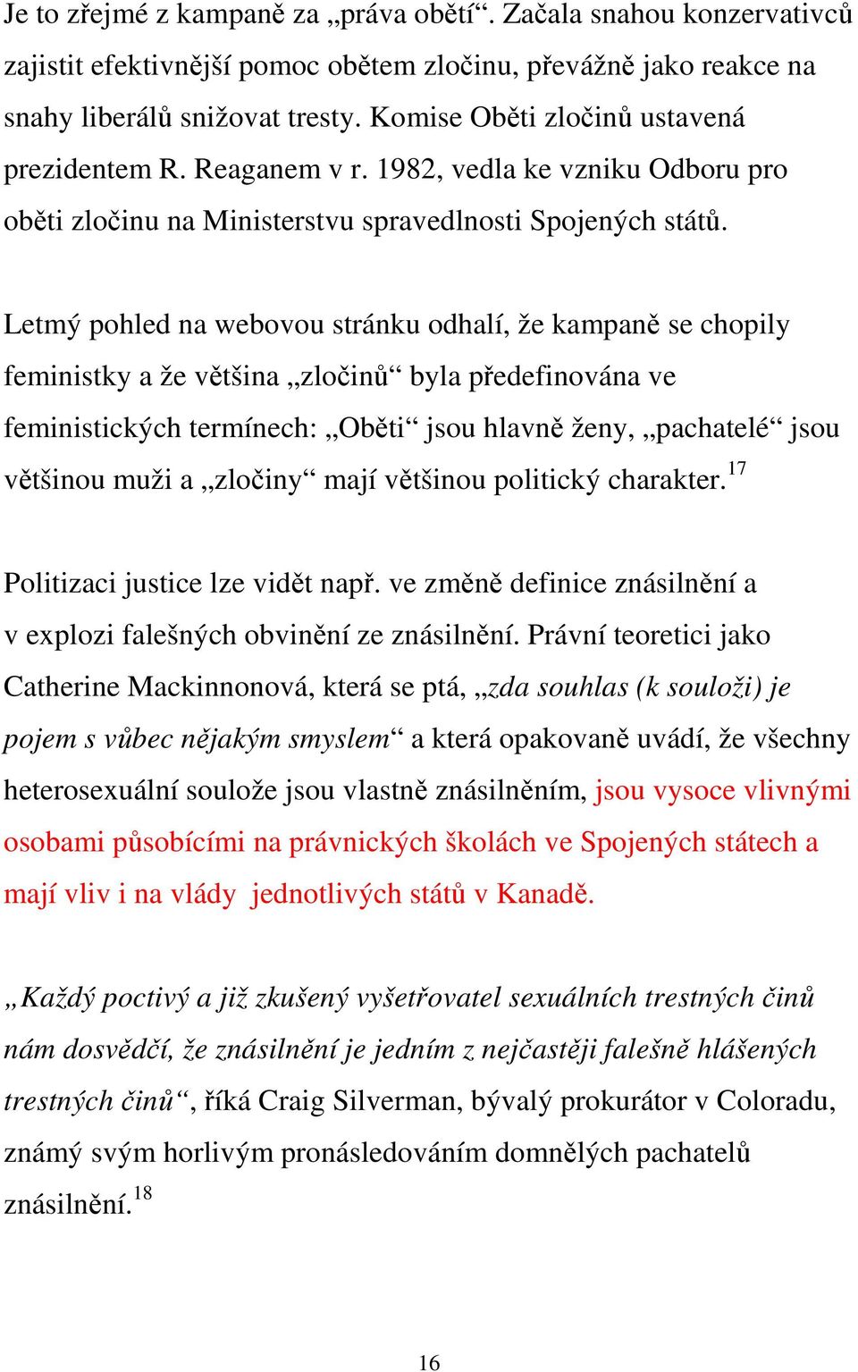 Letmý pohled na webovou stránku odhalí, že kampaně se chopily feministky a že většina zločinů byla předefinována ve feministických termínech: Oběti jsou hlavně ženy, pachatelé jsou většinou muži a