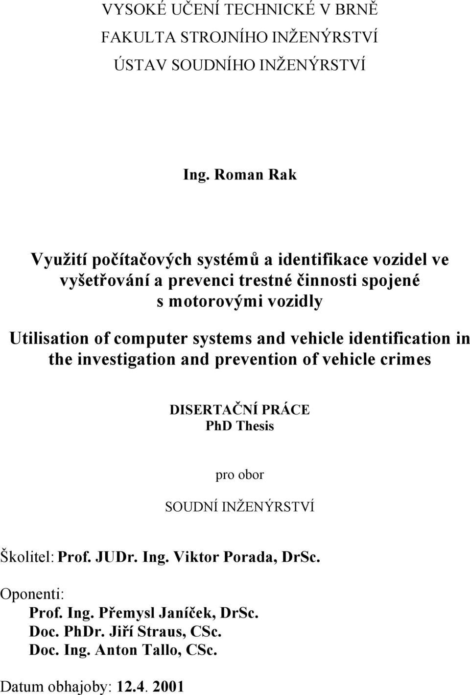 Utilisation of computer systems and vehicle identification in the investigation and prevention of vehicle crimes DISERTAČNÍ PRÁCE PhD Thesis