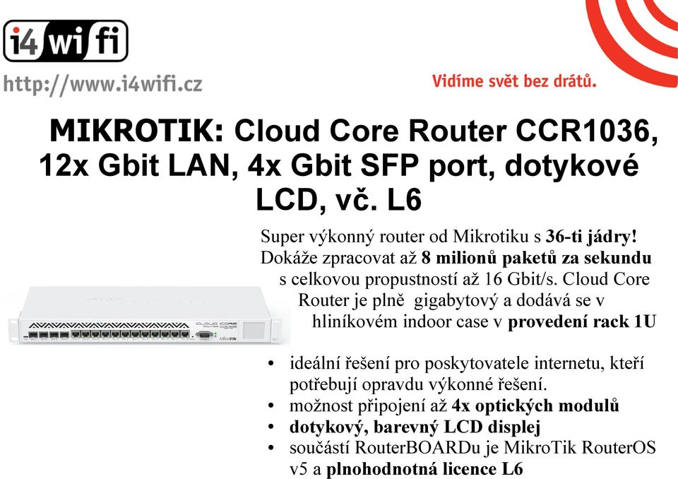 Cloud Core Router je plně gigabytový a dodává se v hliníkovém indoor case v provedení rack 1U ideální řešení pro poskytovatele