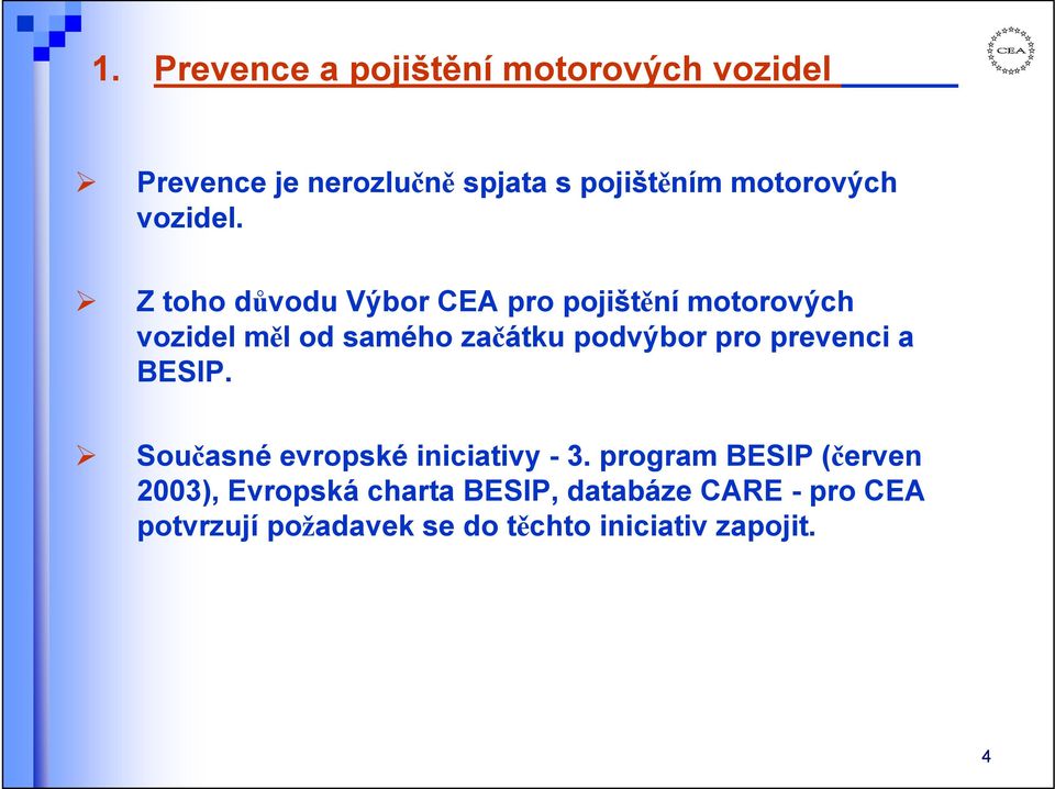 Z toho důvodu Výbor CEA pro pojištění motorových vozidel měl od samého začátku podvýbor pro