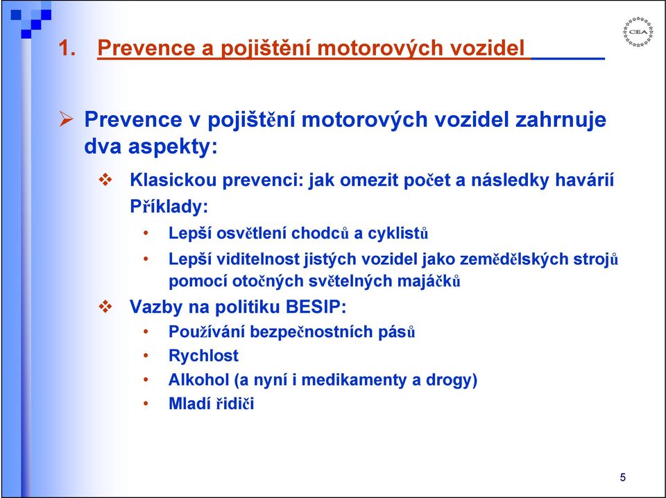 cyklistů Lepší viditelnost jistých vozidel jako zemědělských strojů pomocí otočných světelných majáčků