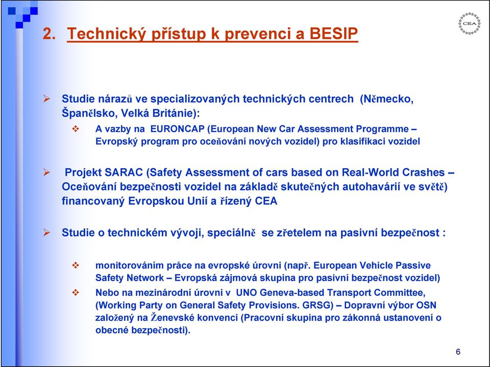 autohavárií ve světě) financovaný Evropskou Unií a řízený CEA Studie o technickém vývoji, speciálně se zřetelem na pasivní bezpečnost : monitorováním práce na evropské úrovni (např.