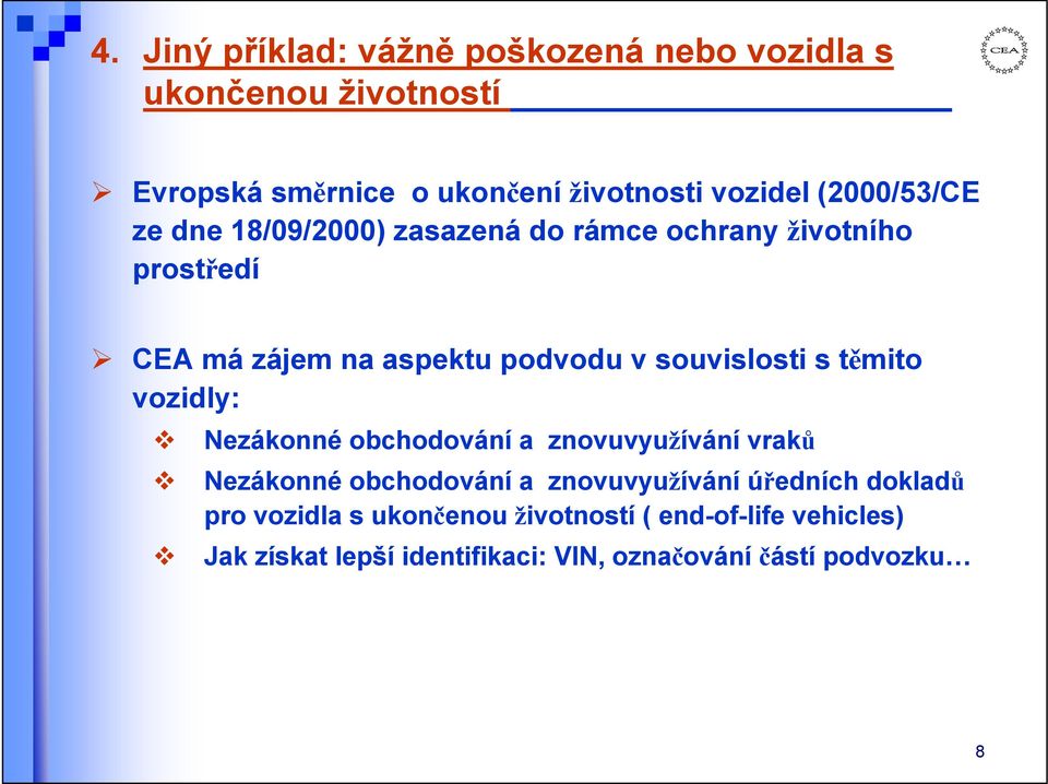 souvislosti s těmito vozidly: Nezákonné obchodování a znovuvyužívání vraků Nezákonné obchodování a znovuvyužívání