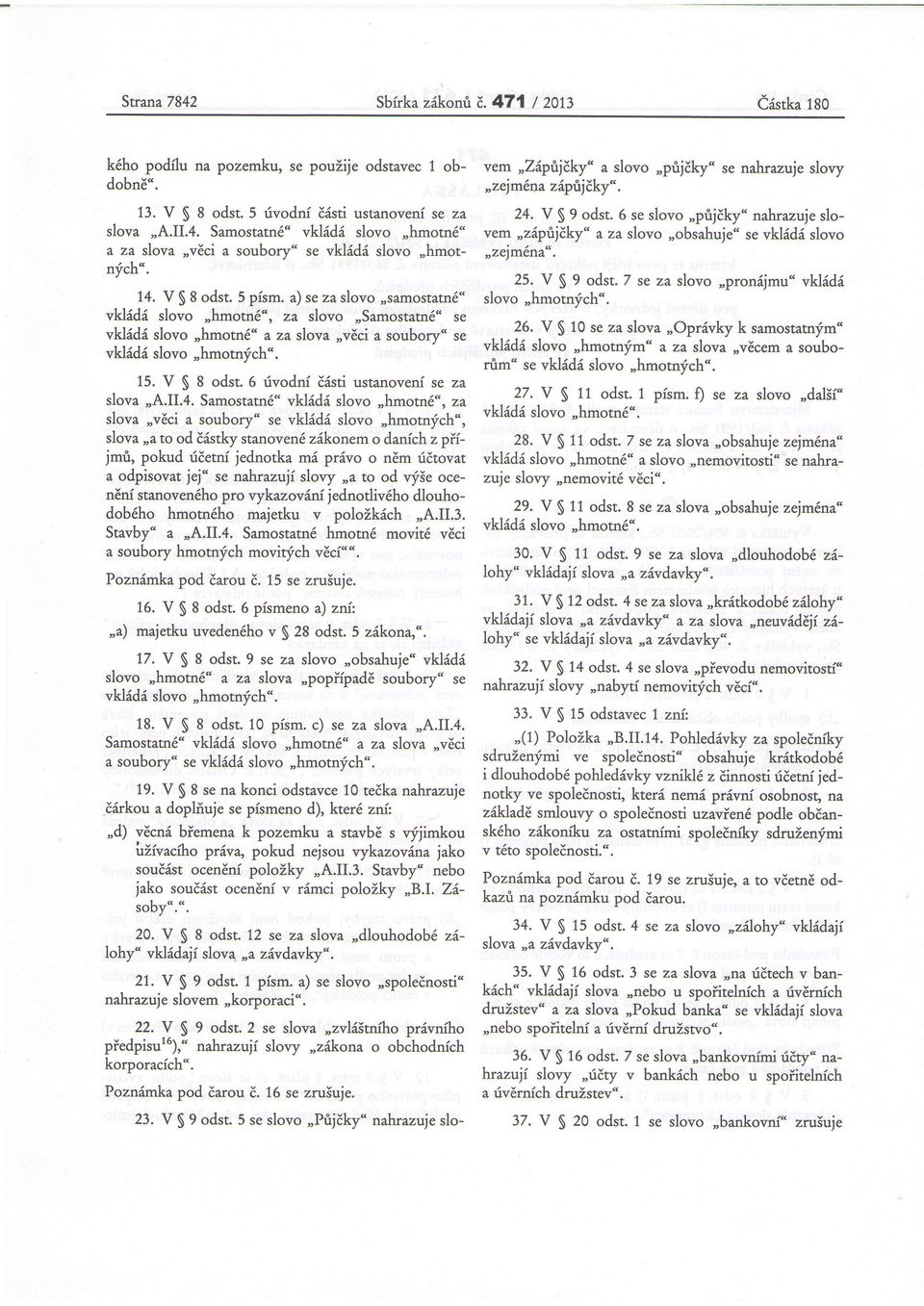 ii.4. Samostatn6" vklildi slovo,,hmotn6u, za slova,,veci a soubory" se vklidi slovo,,hmotnfch", slova,,a to od ESstky stanoven6 zikonemo danich z piiy'mri, pokud ridetnf jednotka mi privo o nem