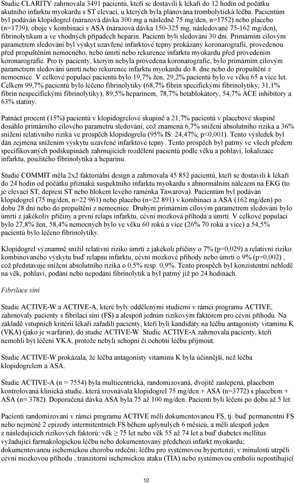 fibrinolytikum a ve vhodných případech heparin. Pacienti byli sledováni 30 dní.