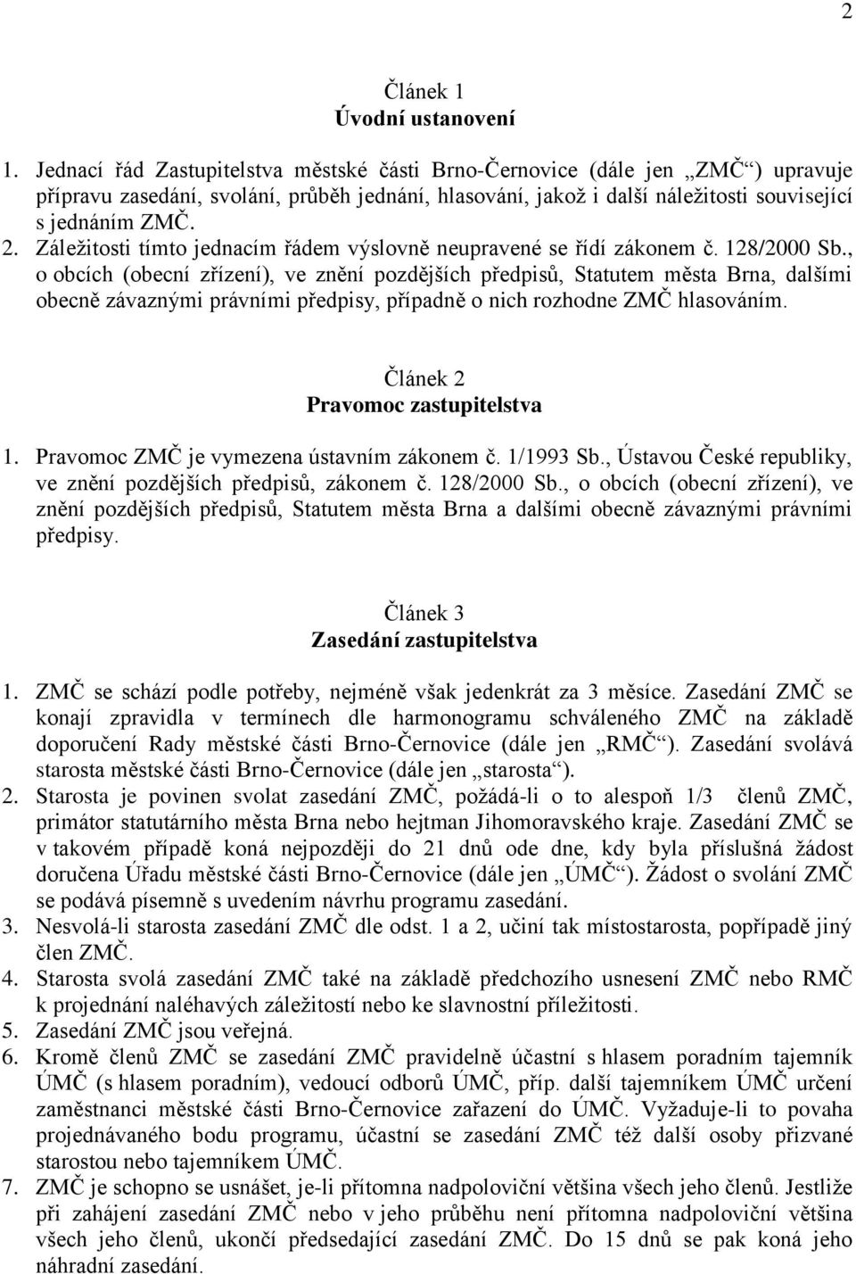 Záležitosti tímto jednacím řádem výslovně neupravené se řídí zákonem č. 128/2000 Sb.