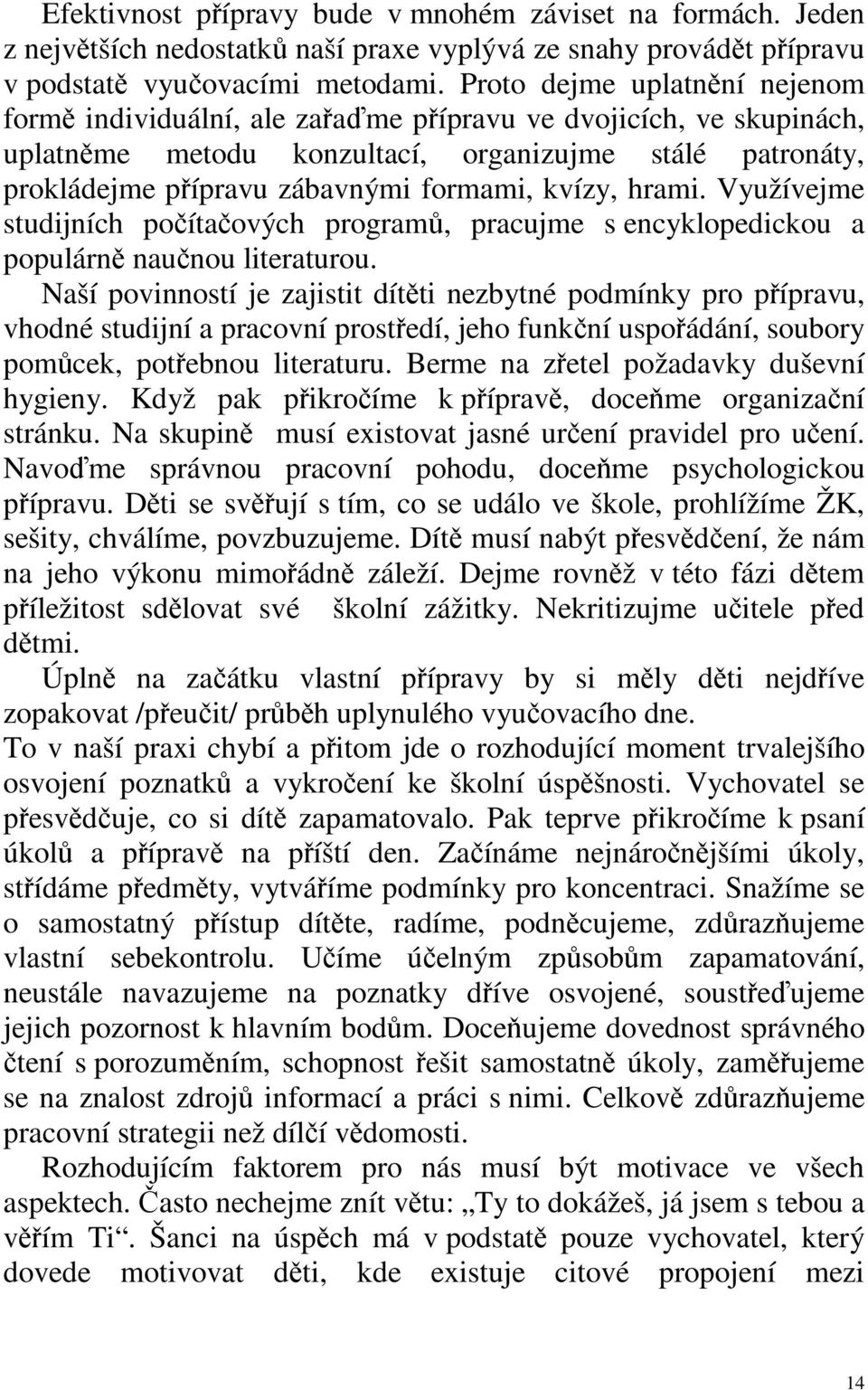 hrami. Využívejme studijních poítaových program, pracujme s encyklopedickou a populárn naunou literaturou.