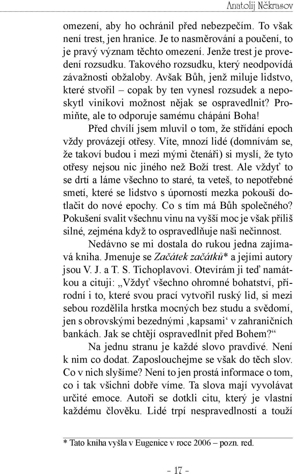 Promiňte, ale to odporuje samému chápání Boha! Před chvílí jsem mluvil o tom, že střídání epoch vždy provázejí otřesy.