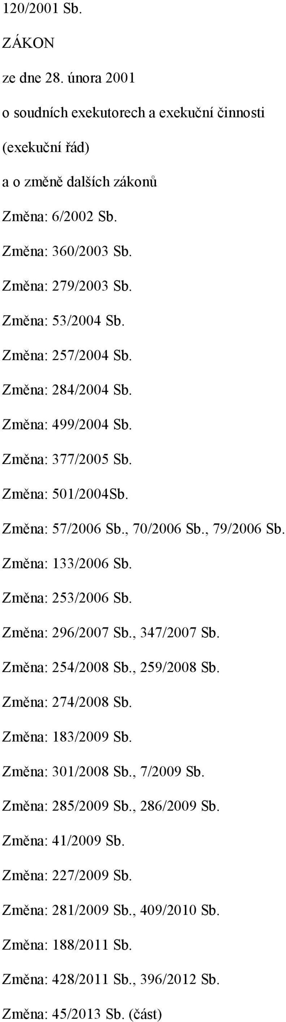 , 79/2006 Sb. Změna: 133/2006 Sb. Změna: 253/2006 Sb. Změna: 296/2007 Sb., 347/2007 Sb. Změna: 254/2008 Sb., 259/2008 Sb. Změna: 274/2008 Sb. Změna: 183/2009 Sb.