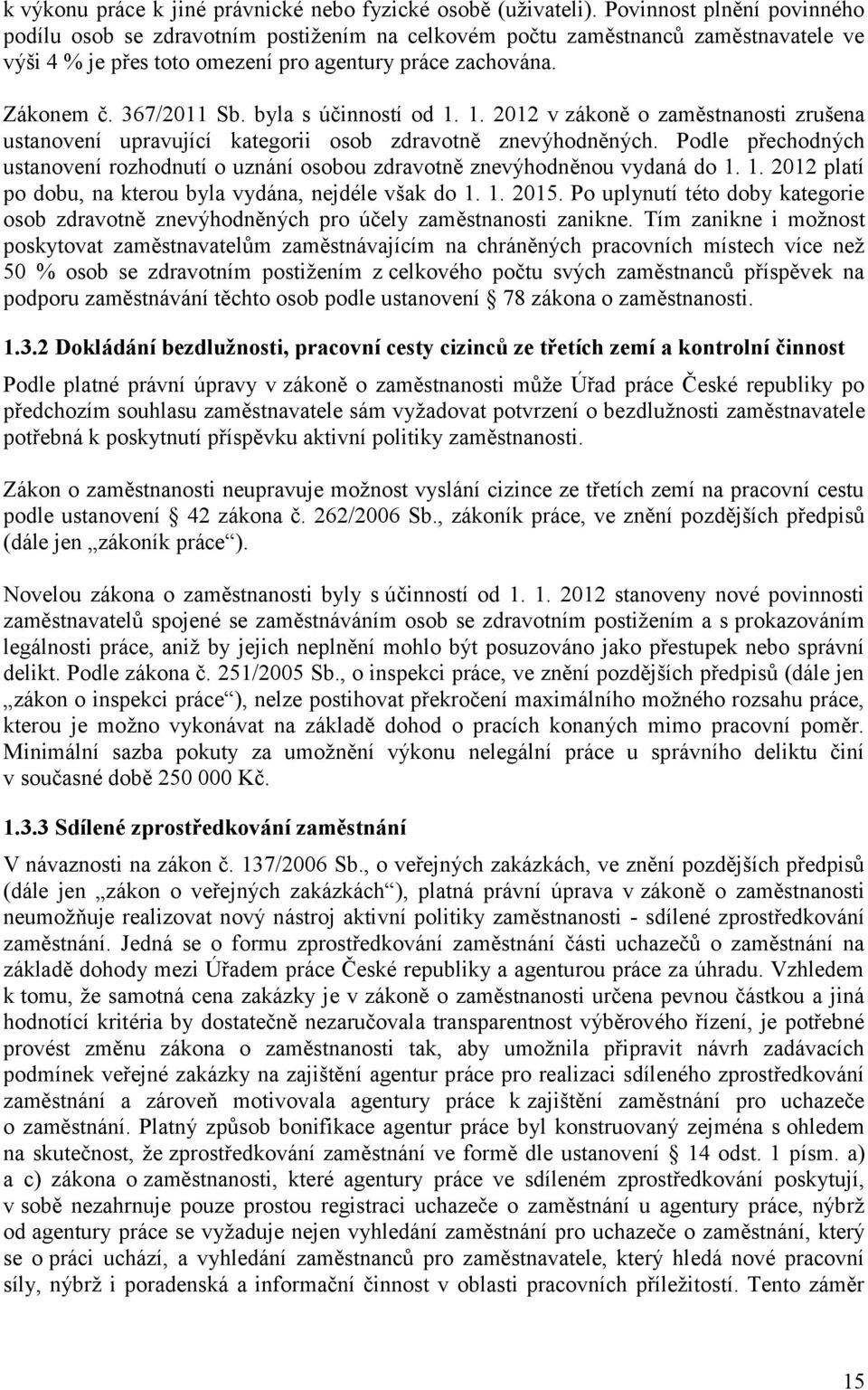 byla s účinností od 1. 1. 2012 v zákoně o zaměstnanosti zrušena ustanovení upravující kategorii osob zdravotně znevýhodněných.