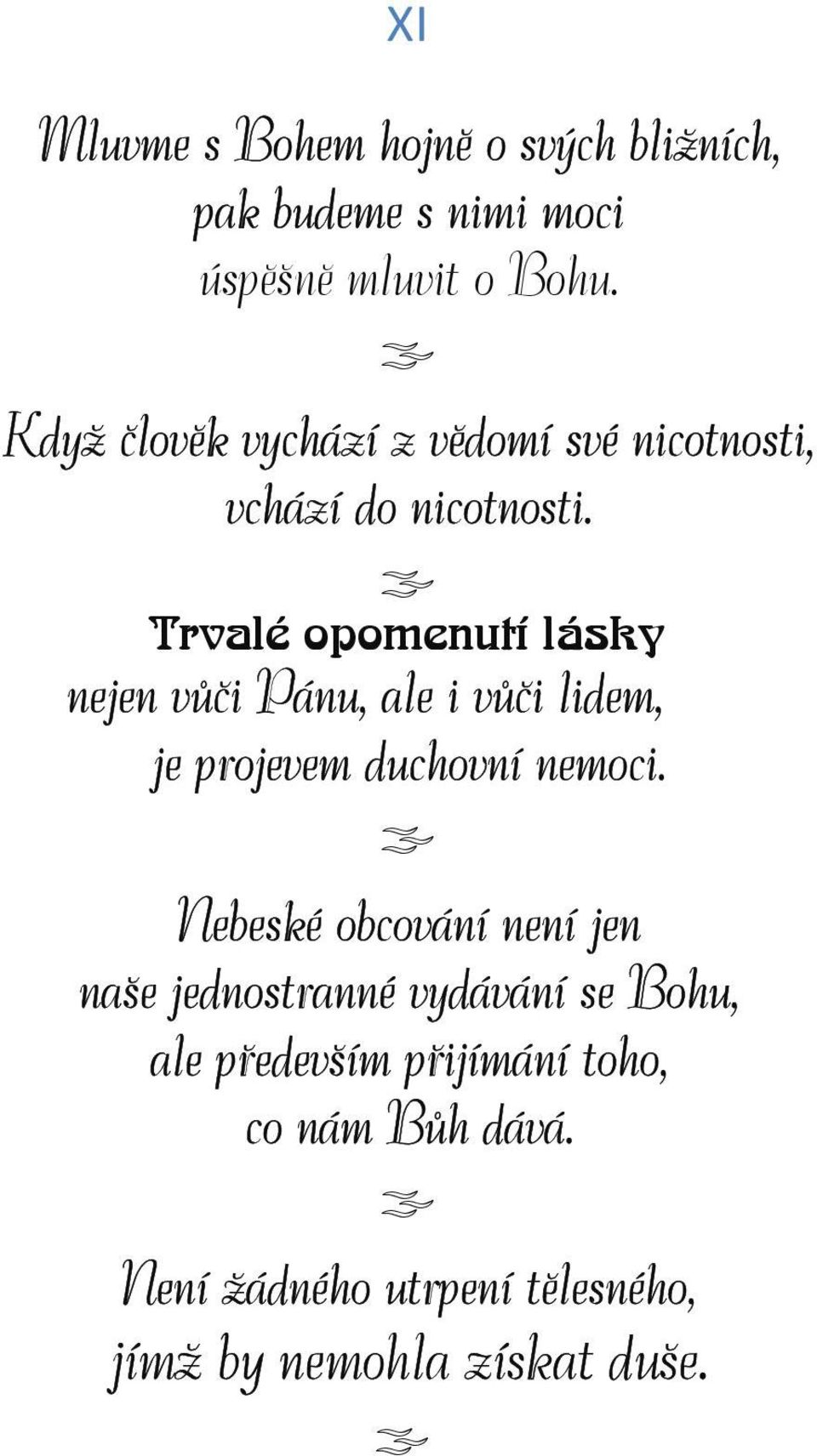 Trvalé opomenutí lásky nejen vůči Pánu, ale i vůči lidem, je projevem duchovní nemoci.