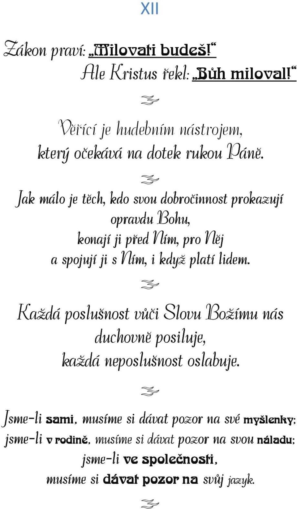 lidem. Každá poslušnost vůči Slovu Božímu nás duchovně posiluje, každá neposlušnost oslabuje.