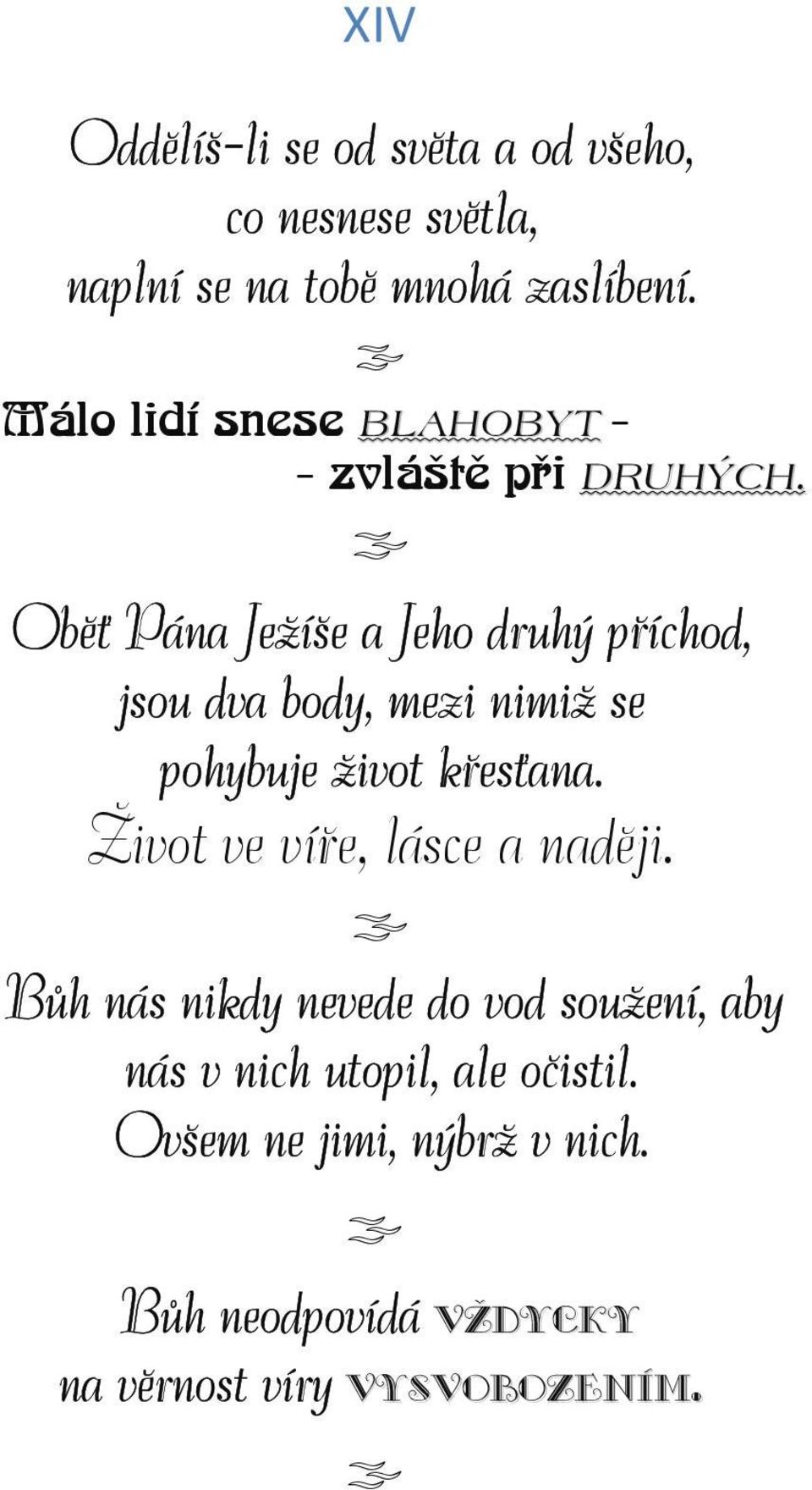 Oběť Pána Ježíše a Jeho druhý příchod, jsou dva body, mezi nimiž se pohybuje život křesťana.