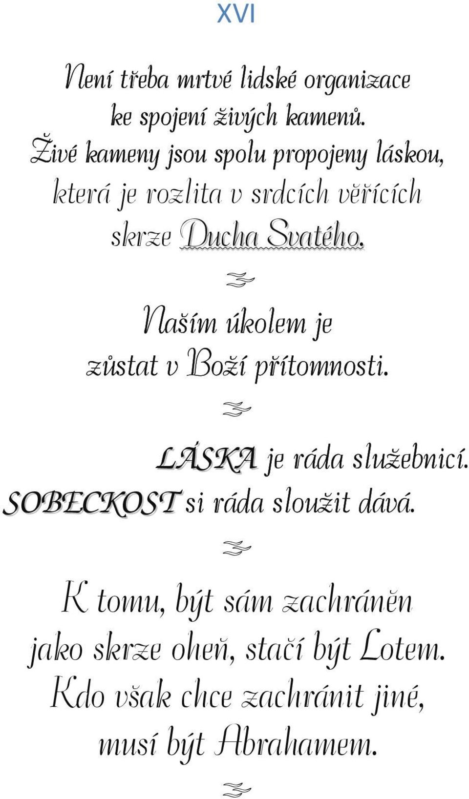 Svatého. Naším úkolem je zůstat v Boží přítomnosti. LÁSKA je ráda služebnicí.