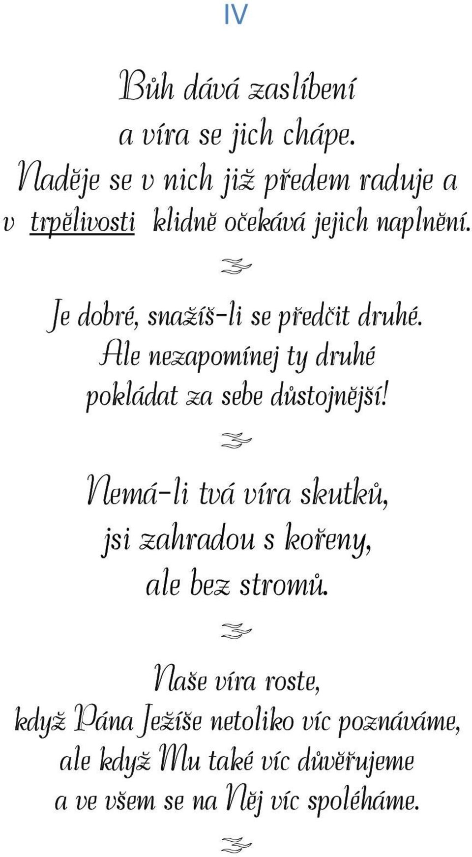 Je dobré, snažíš-li se předčit druhé. Ale nezapomínej ty druhé pokládat za sebe důstojnější!