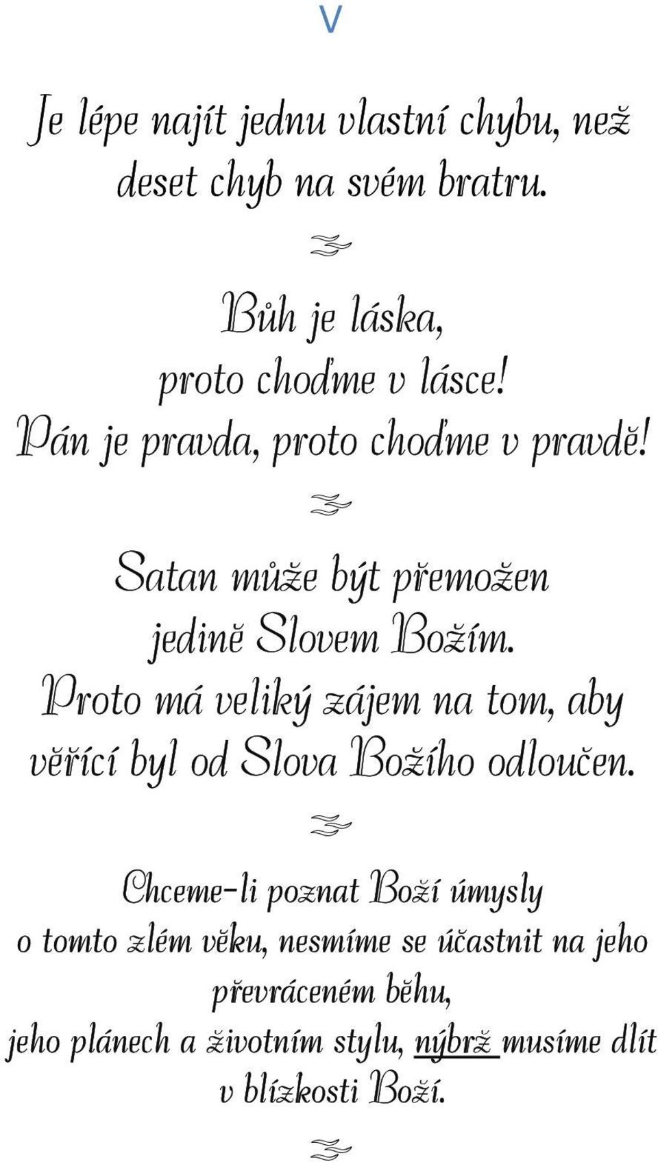 Proto má veliký zájem na tom, aby věřící byl od Slova Božího odloučen.