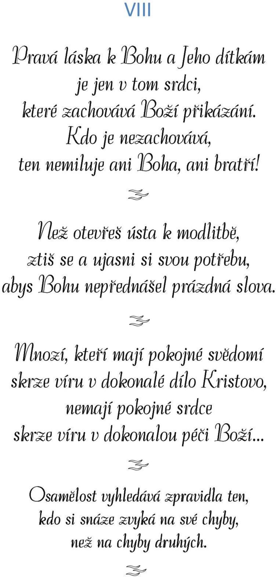 Než otevřeš ústa k modlitbě, ztiš se a ujasni si svou potřebu, abys Bohu nepřednášel prázdná slova.