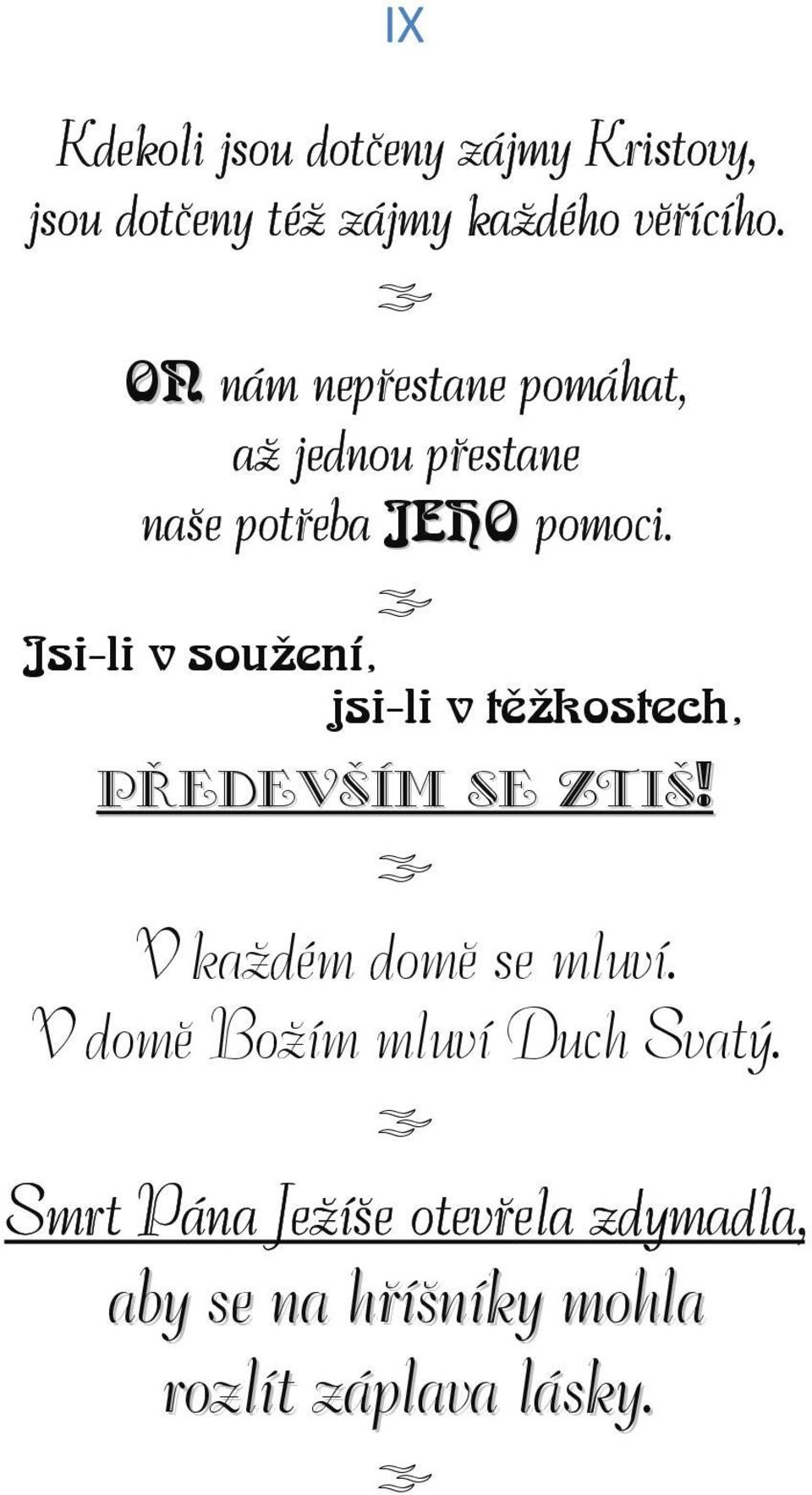 Jsi-li v soužení, jsi-li v těžkostech, PŘEDEVŠÍM SE ZTIŠ! V každém domě se mluví.