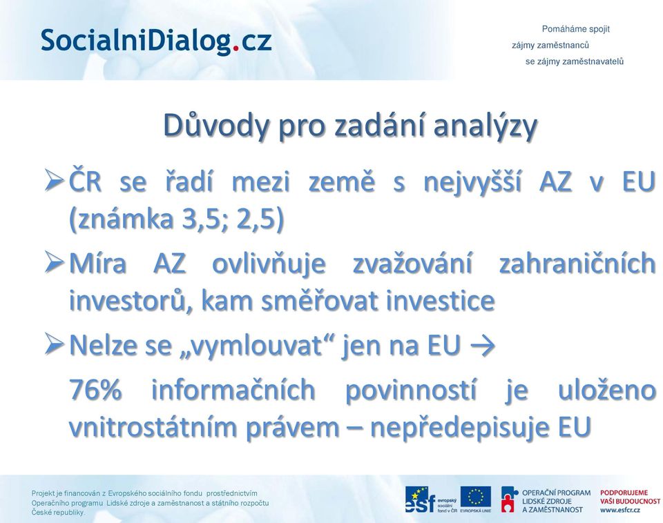 investorů, kam směřovat investice Nelze se vymlouvat jen na EU 76%