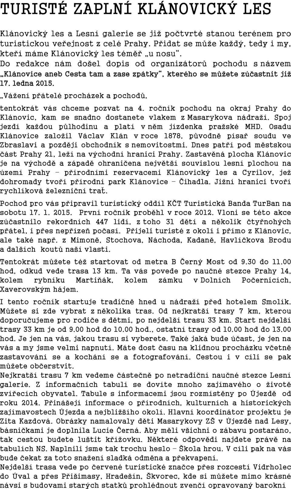 Do redakce nám došel dopis od organizátorů pochodu s názvem Klánovice aneb Cesta tam a zase zpátky, kterého se můžete zúčastnit již 17. ledna 2015.