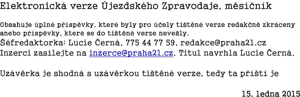 Šéfredaktorka: Lucie Černá, 775 44 77 59, redakce@praha21.cz Inzerci zasílejte na inzerce@praha21.