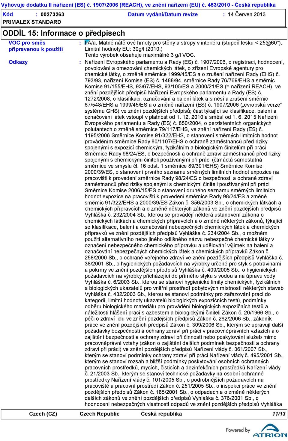 1907/2006, o registraci, hodnocení, povolování a omezování chemických látek, o zřízení Evropské agentury pro chemické látky, o změně směrnice 1999/45/ES a o zrušení nařízení Rady (EHS) č.