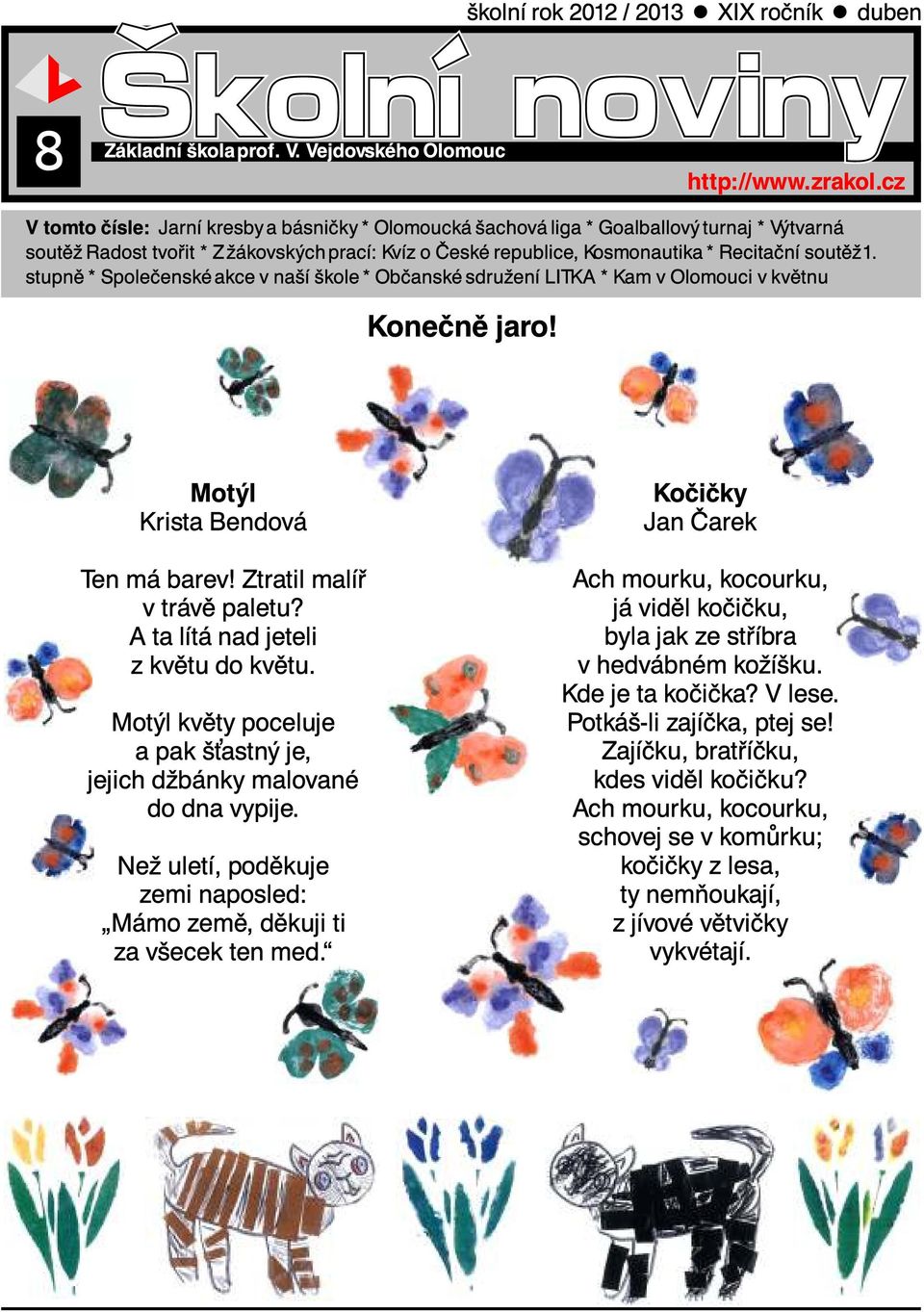 stupnê * Spoleçenské akce vna í kole * Obçanské sdruæení LITKA * Kam volomouci vkvêtnu Koneçnêjaro! Motÿl Krista Bendová Ten má barev! Ztratil malí vtrávê paletu? A ta lítá nad jeteli zkvêtu do kvêtu.