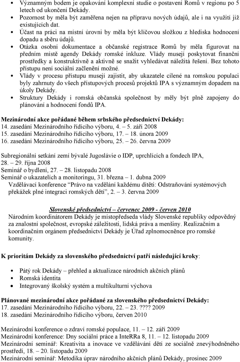 Účast na práci na místní úrovni by měla být klíčovou složkou z hlediska hodnocení dopadu a sběru údajů.