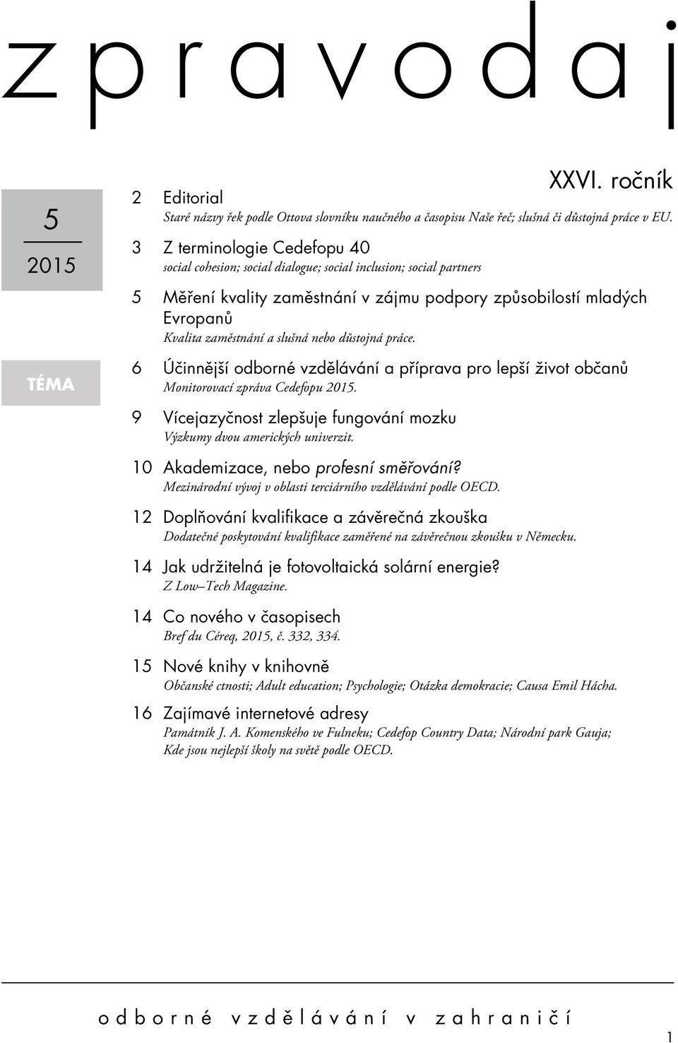 ročník 5 Měření kvality zaměstnání v zájmu podpory způsobilostí mladých Evropanů Kvalita zaměstnání a slušná nebo důstojná práce.