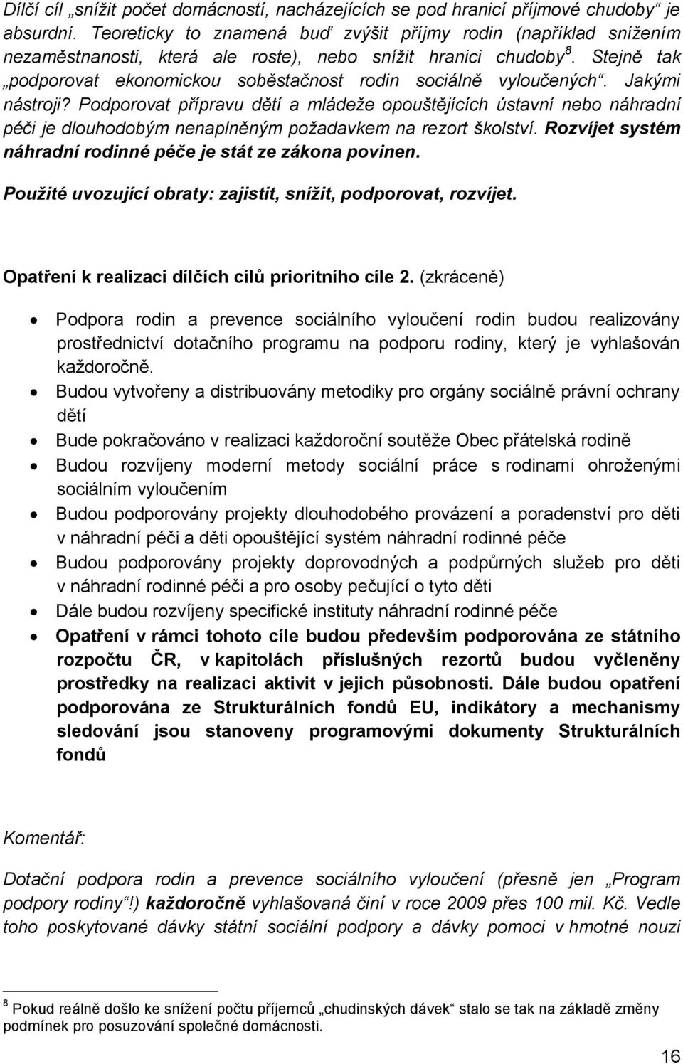 Stejně tak podporovat ekonomickou soběstačnost rodin sociálně vyloučených. Jakými nástroji?