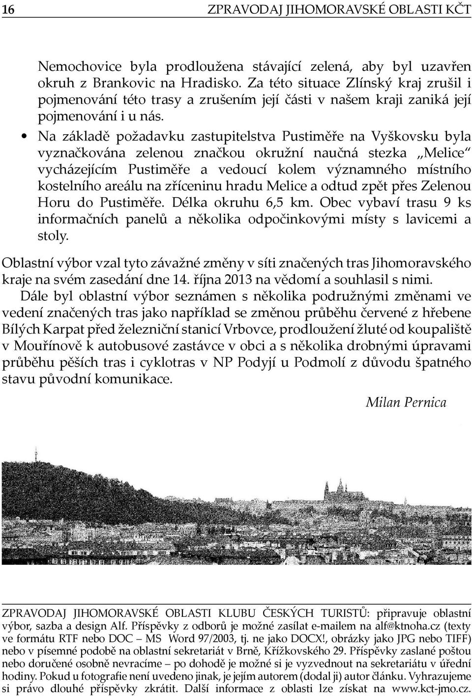 Na základě požadavku zastupitelstva Pustiměře na Vyškovsku byla vyznačkována zelenou značkou okružní naučná stezka Melice vycházejícím Pustiměře a vedoucí kolem významného místního kostelního areálu