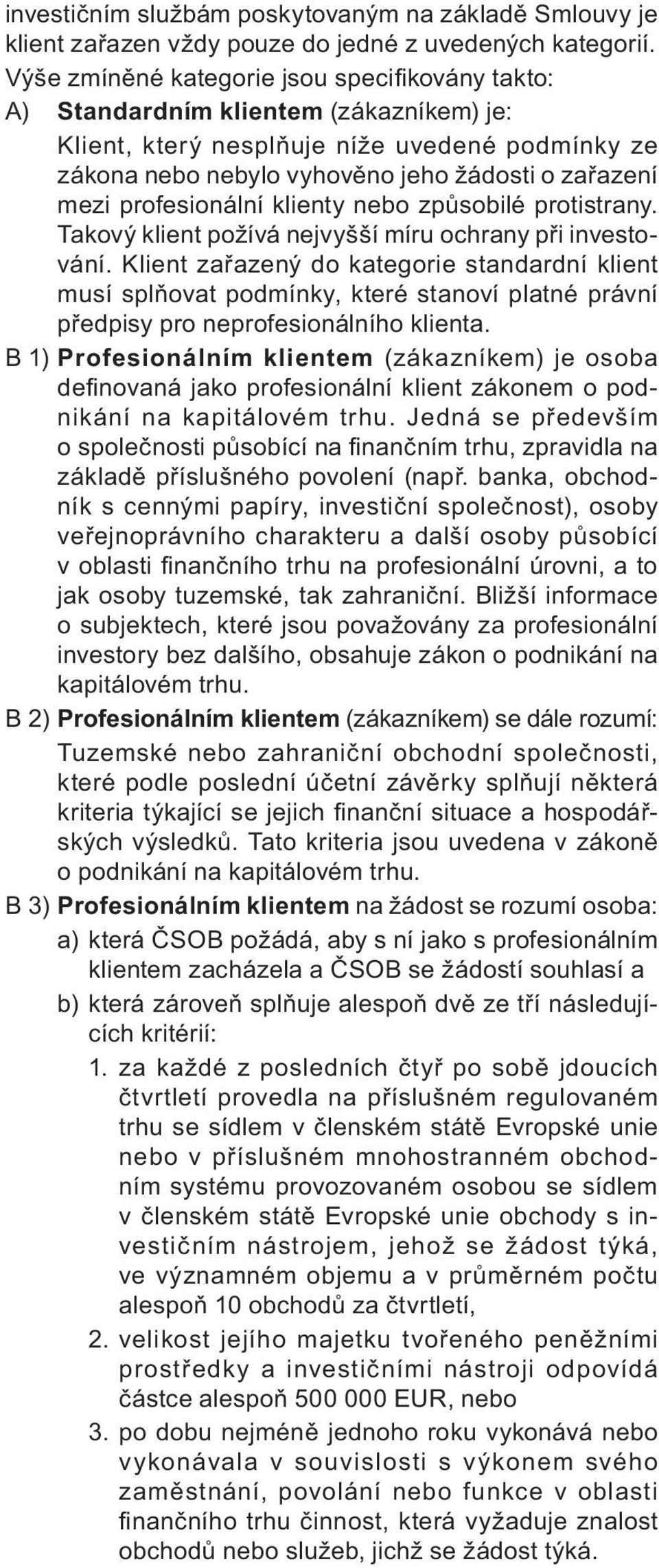 profesionální klienty nebo způsobilé protistrany. Takový klient požívá nejvyšší míru ochrany při investování.