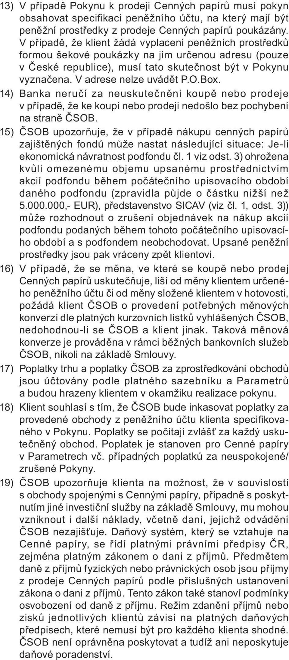 Box. 14) Banka neručí za neuskutečnění koupě nebo prodeje v případě, že ke koupi nebo prodeji nedošlo bez pochybení na straně ČSOB.