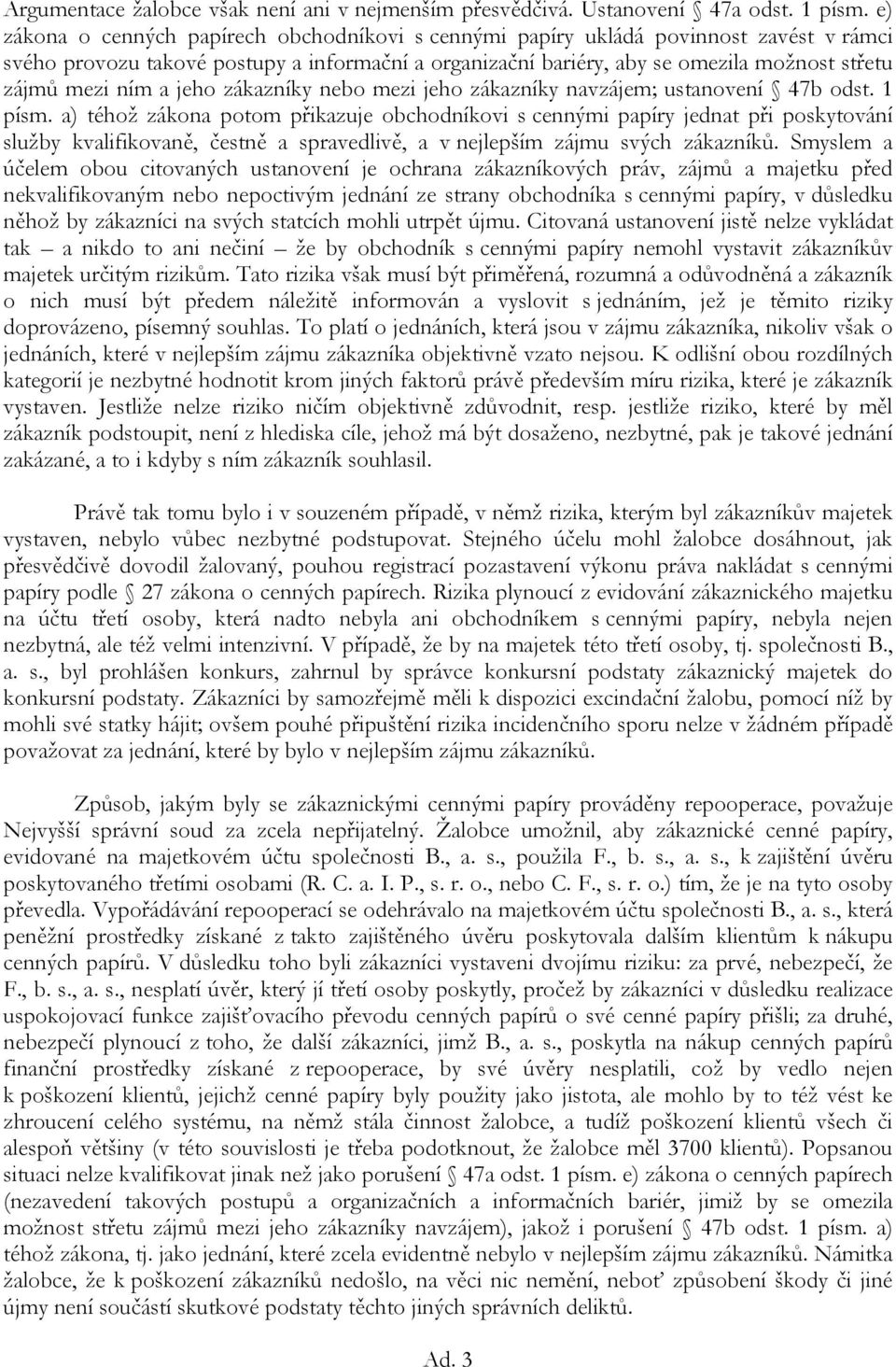 ním a jeho zákazníky nebo mezi jeho zákazníky navzájem; ustanovení 47b odst. 1 písm.