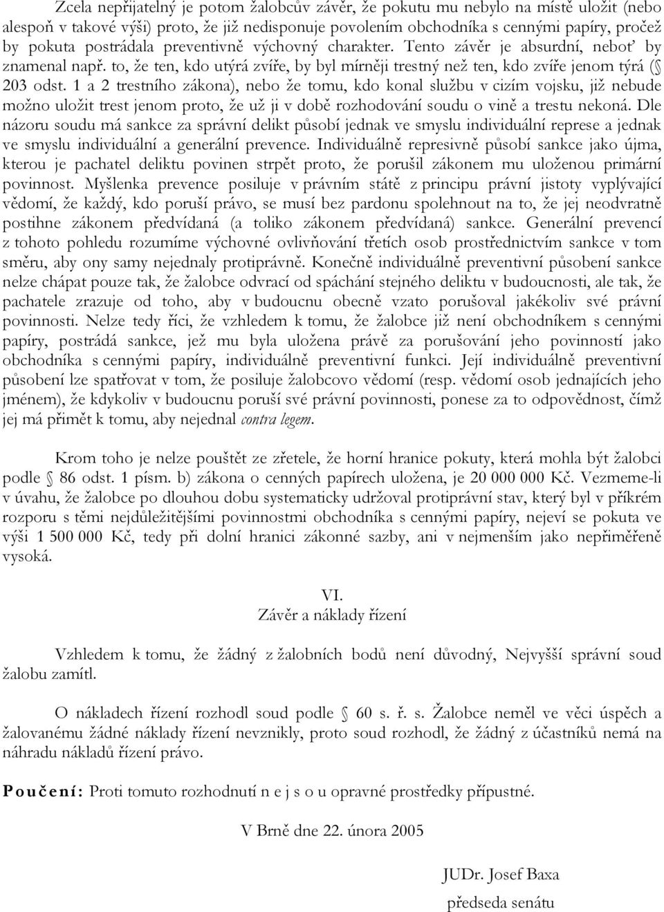 1 a 2 trestního zákona), nebo že tomu, kdo konal službu v cizím vojsku, již nebude možno uložit trest jenom proto, že už ji v době rozhodování soudu o vině a trestu nekoná.